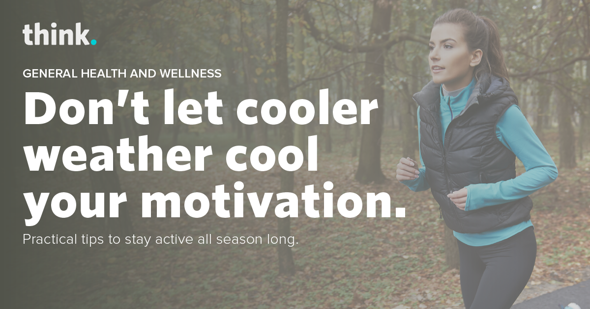 Don’t let cooler weather cool your motivation – practical tips to stay active all season long.