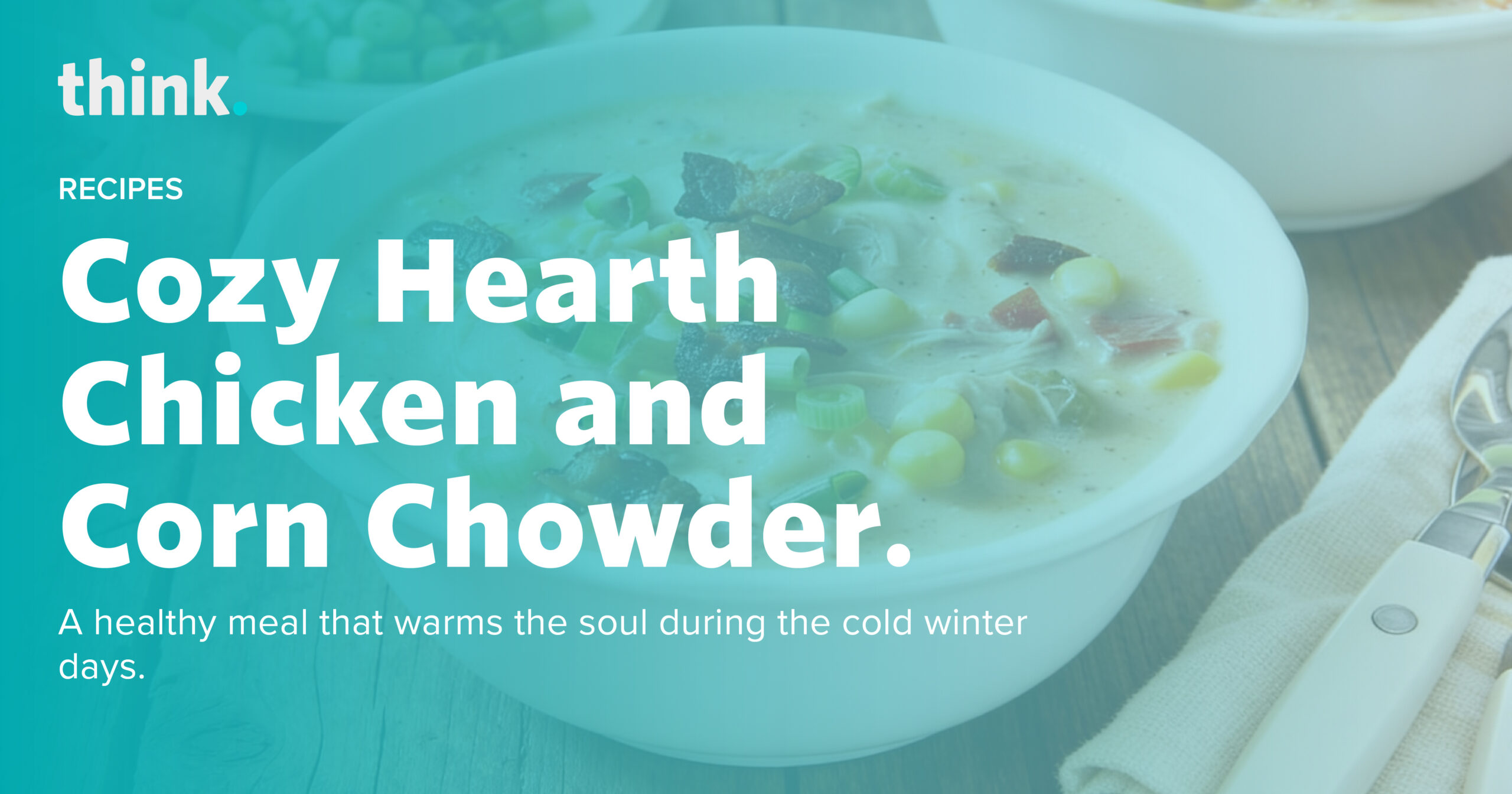 Cozy Hearth Chicken and Corn Chowder.